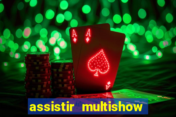 assistir multishow ao vivo